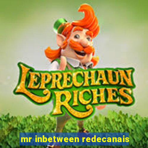 mr inbetween redecanais